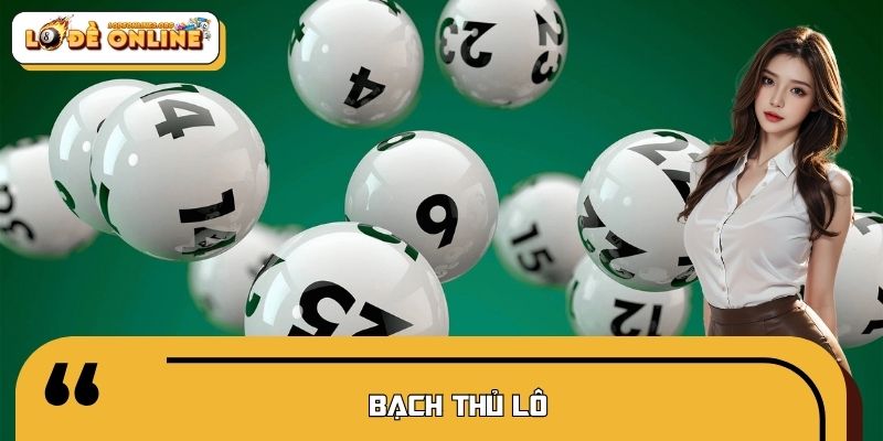 Bạch Thủ Lô - Tuyệt Chiêu Bắt Cầu Chuẩn Trong Lô Đề Online