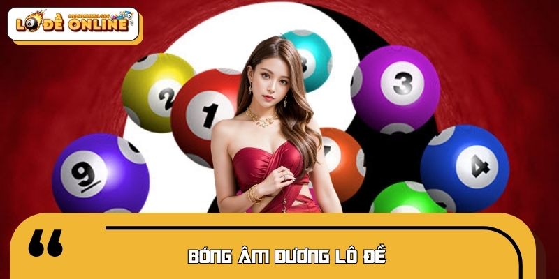 Bóng Âm Dương Lô Đề - Bí Quyết Bắt Số Chuẩn Lô Đề Online