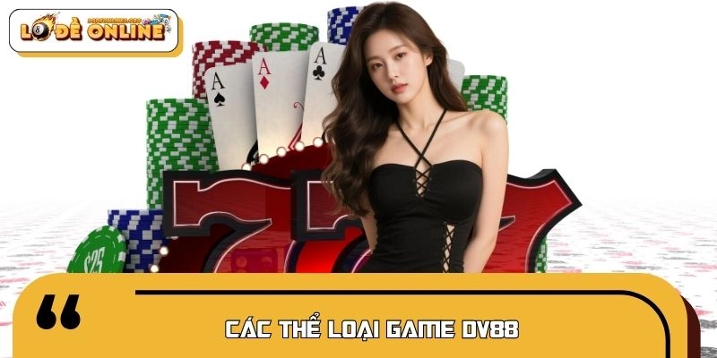 Khám phá các thể loại trò chơi giải trí cực hot tại DV88