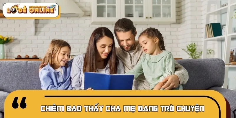 Gặp gỡ cha mẹ trong mơ tượng trưng cho sự bảo hộ