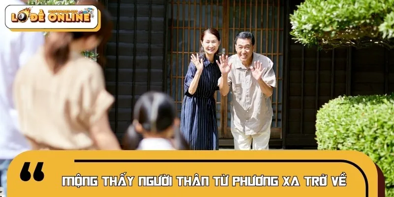 Người thân ở xa trở về báo hiệu tin vui bất ngờ